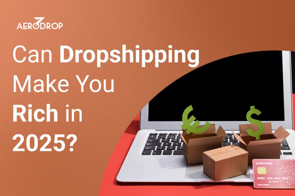 Can Dropshipping Make You Rich in 2025? Can Dropshipping Make You Rich in 2025?