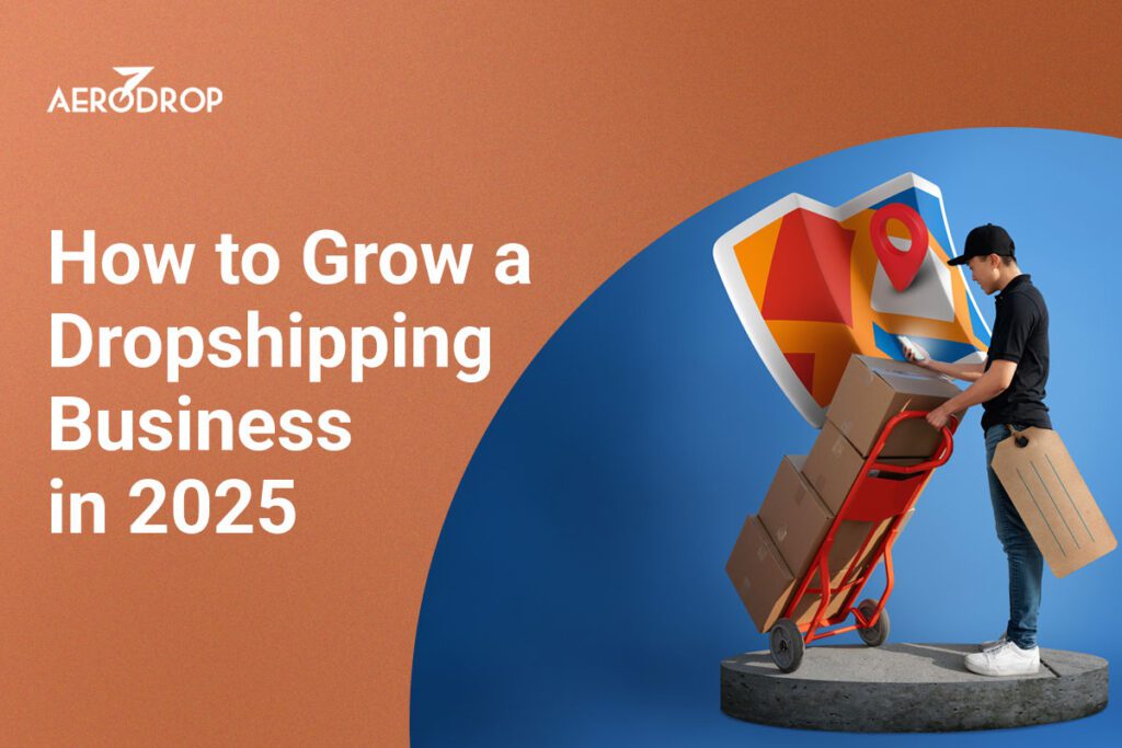 How to Grow a Dropshipping Business in 2025 How to Grow a Dropshipping Business in 2025