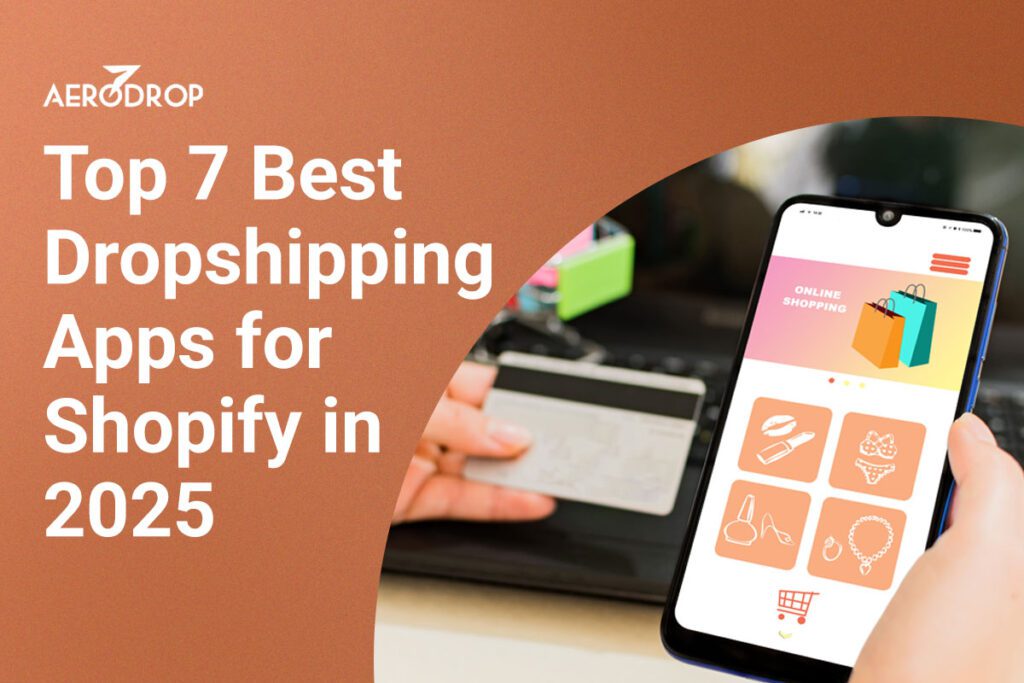 Top 7 Best Dropshipping Apps for Shopify in 2025 Top 7 Best Dropshipping Apps for Shopify in 2025