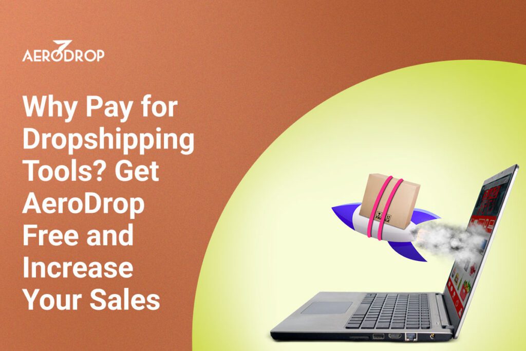 Why Pay for Dropshipping Tools? Get AeroDrop Free and Increase Your Sales Why Pay for Dropshipping Tools? Get AeroDrop Free and Increase Your Sales