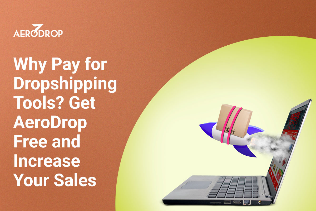 Blog Why Pay for Dropshipping Tools? Get AeroDrop Free and Increase Your Sales