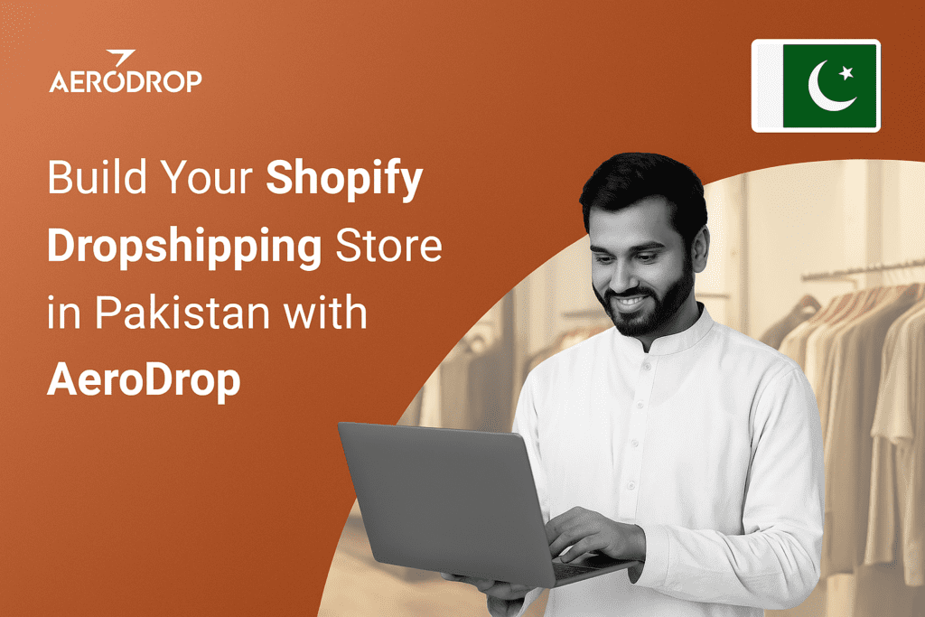 Build Your Shopify Dropshipping Store in Pakistan with AeroDrop- 2025 Build Your Shopify Dropshipping Store in Pakistan with AeroDrop
