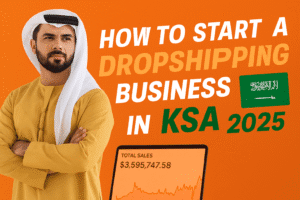 How to Start a Dropshipping Business in KSA 2025 Dropshipping Business in KSA