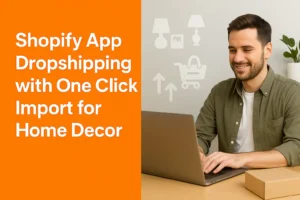 Shopify App Dropshipping with One Click Import for Home Decor