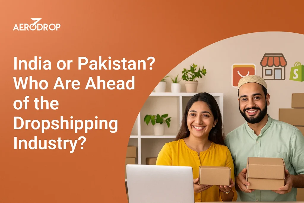 India or Pakistan? Who Are Ahead of the Dropshipping Industry? India or Pakistan? Who Are Ahead of the Dropshipping Industry?