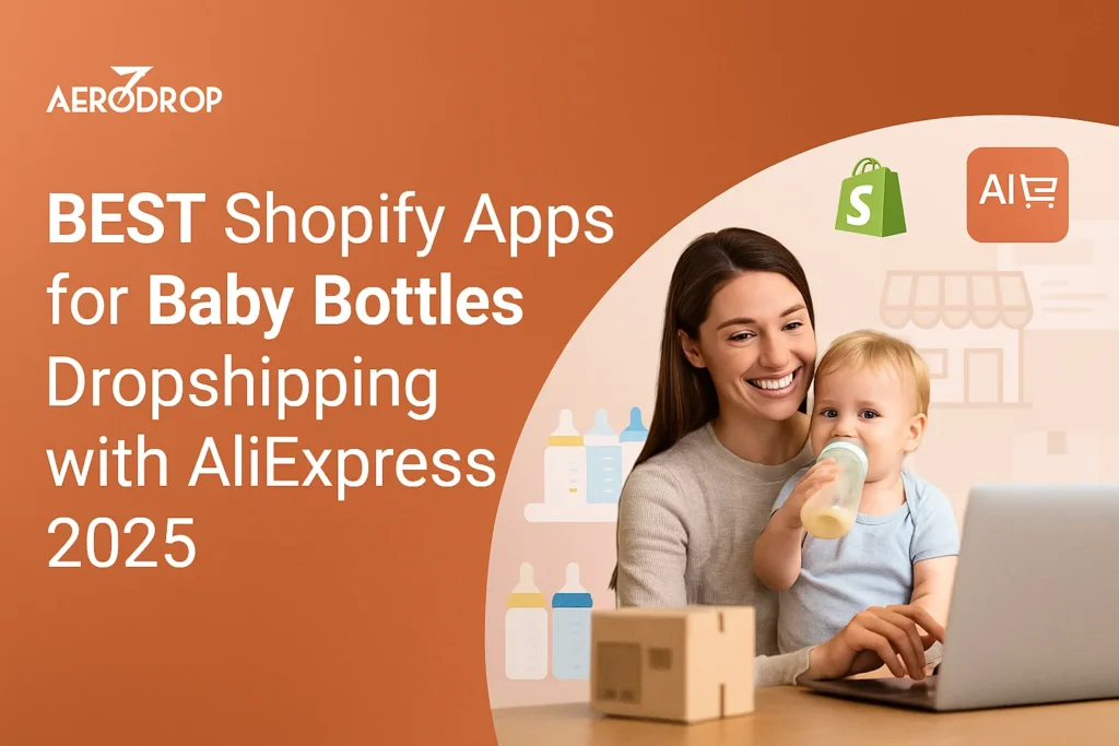 BEST Shopify Apps for Baby Bottles Dropshipping with AliExpress 2025 BEST Shopify Apps for Baby Bottles Dropshipping with AliExpress 2025