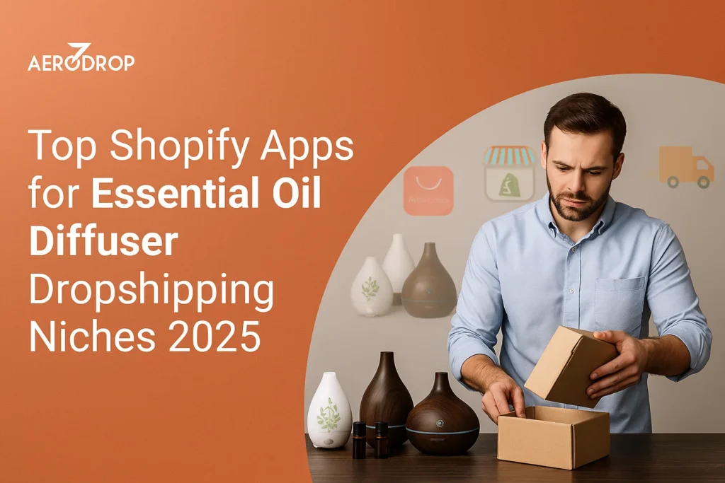 Top Shopify Apps for Essential Oil Diffuser Dropshipping Niches 2025 Top Shopify Apps for Essential Oil Diffuser Dropshipping Niches 2025