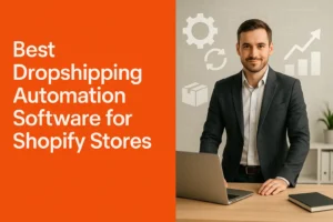 Best Dropshipping Automation Software for Shopify Stores