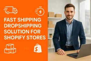 Fast Shipping Dropshipping Solution for Shopify Stores