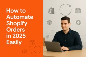 How to Automate Shopify Orders in 2025 Easily