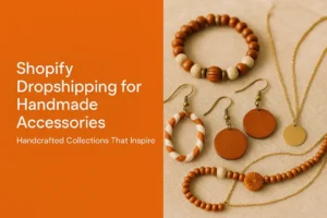 Shopify Dropshipping for Handmade Accessories Handcrafted