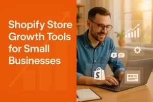 Shopify Store Growth Tools for Small Businesses