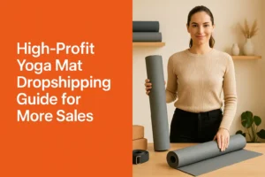 High Profit Yoga Mat Dropshipping Guide for More Sales