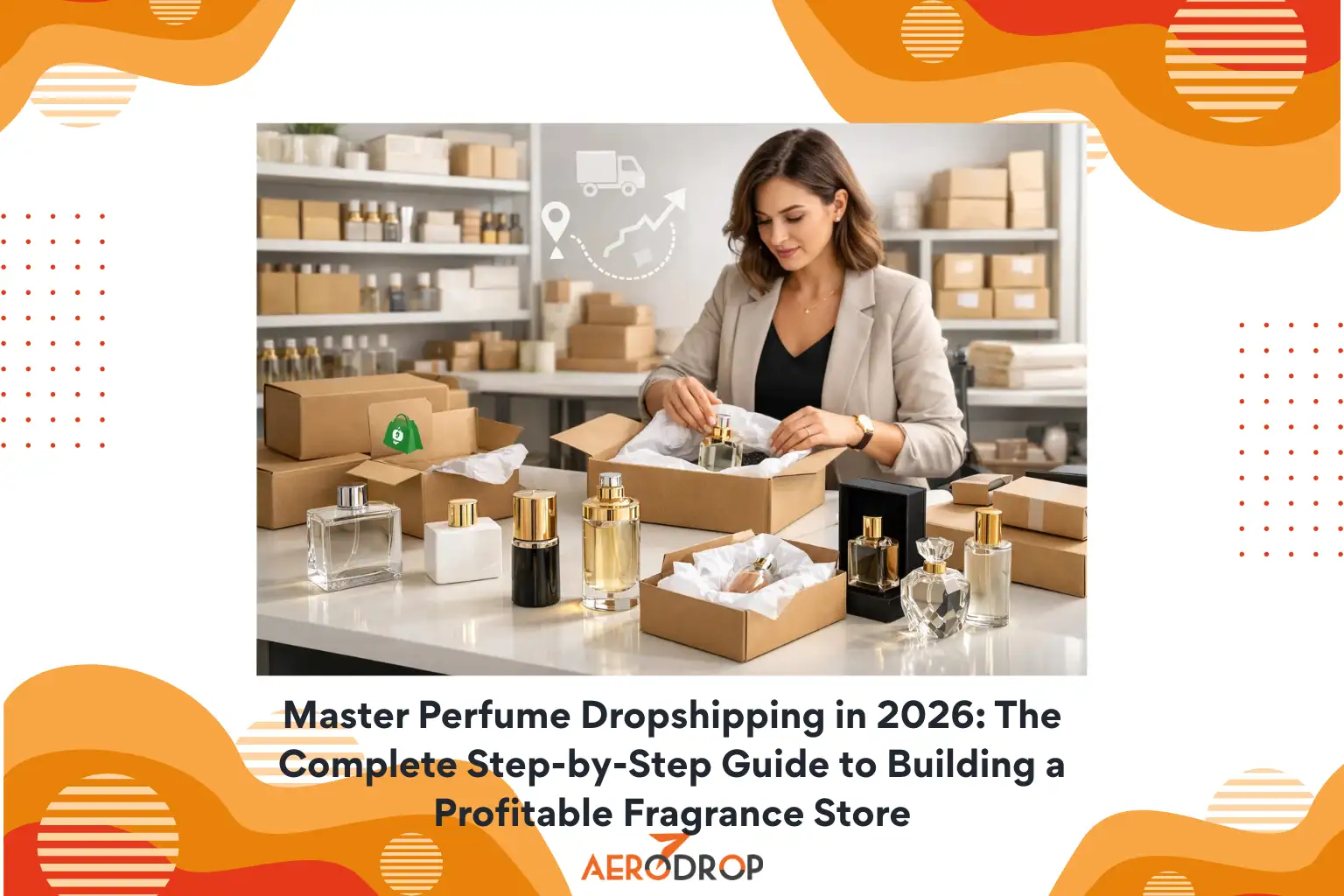 Master Perfume Dropshipping in 2026 The Complete Step-by-Step Guide to Building a Profitable Fragrance Store