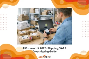 AliExpress UK 2025 Shipping, VAT & Dropshipping Guide