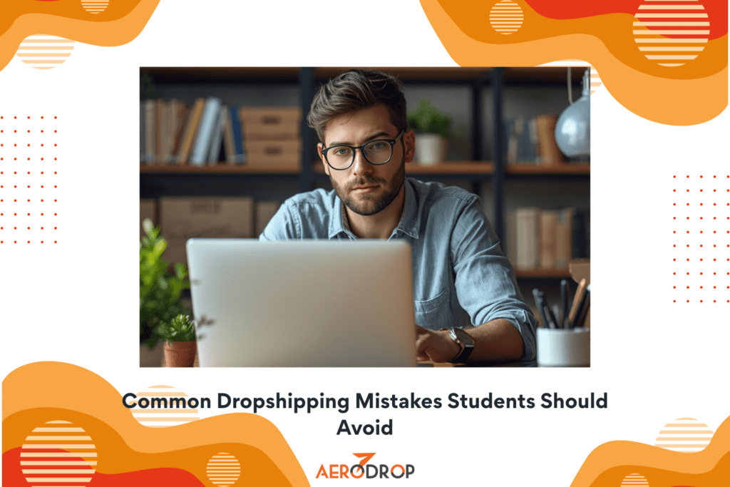 Common Dropshipping Mistakes Students Should Avoid