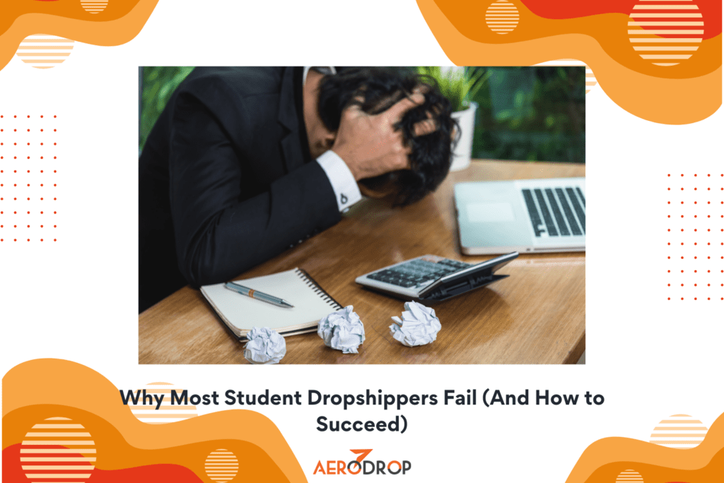 Why Most Student Dropshippers Fail And How to Succeed